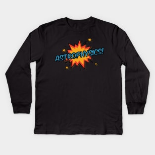 Astrophysics! Kids Long Sleeve T-Shirt